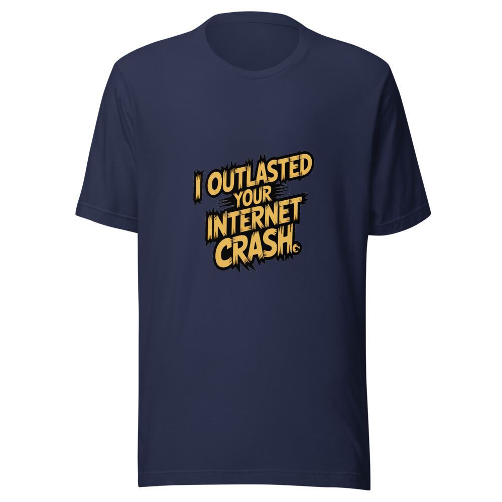 I OUTLASTED YOUR INTERNET CRASH - tshirt