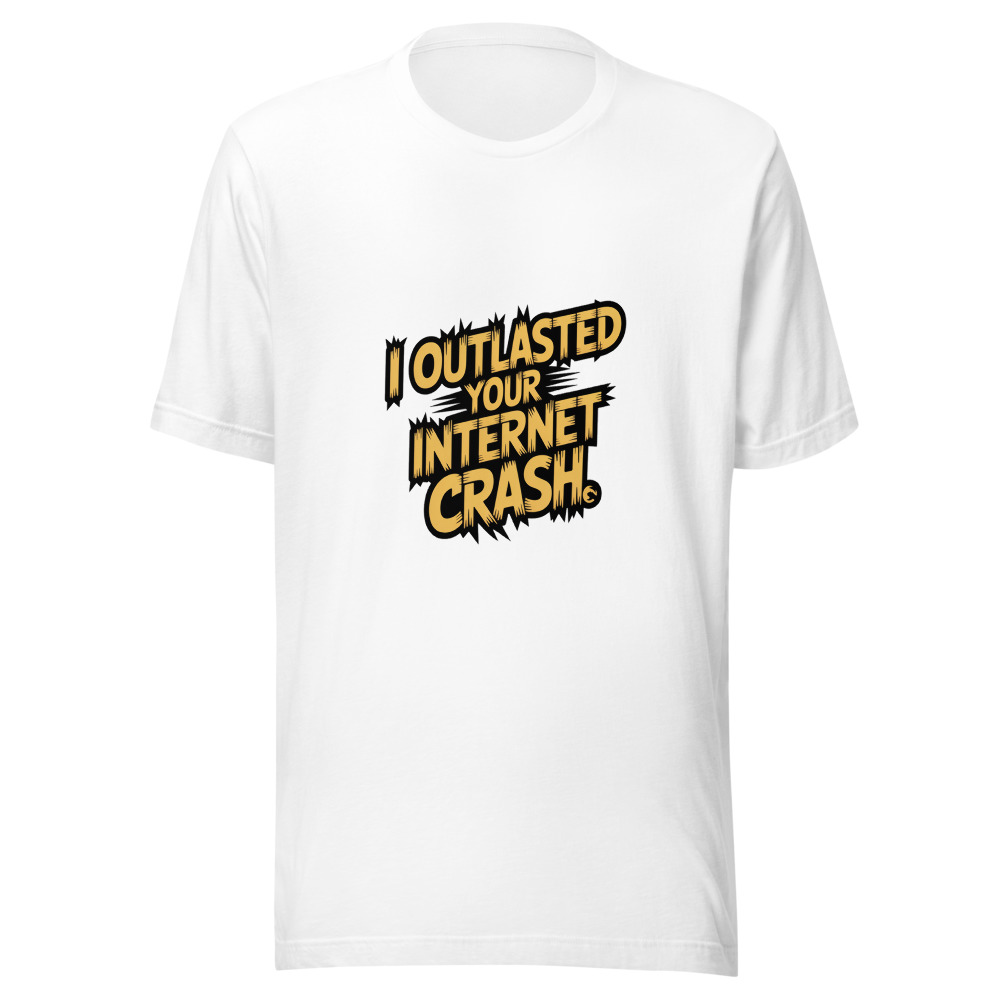 I OUTLASTED YOUR INTERNET CRASH - tshirt