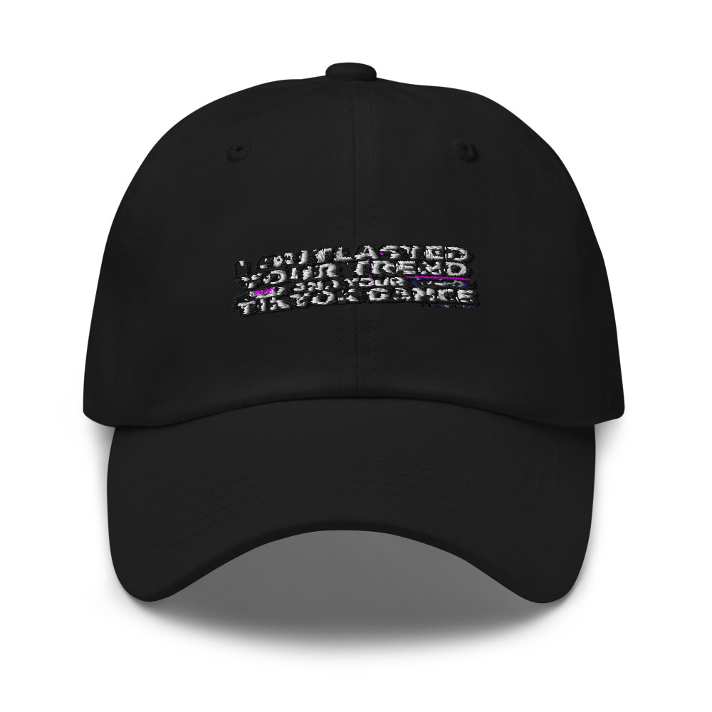 I OUTLASTED YOUR TREND AND YOUR TIKTOK DANCE - hat