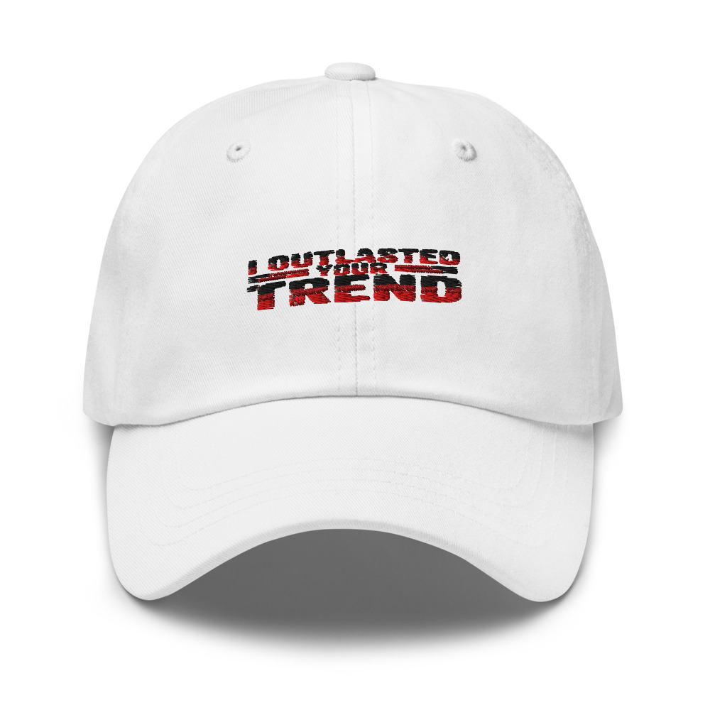 I OUTLASTED YOUR TREND - hat