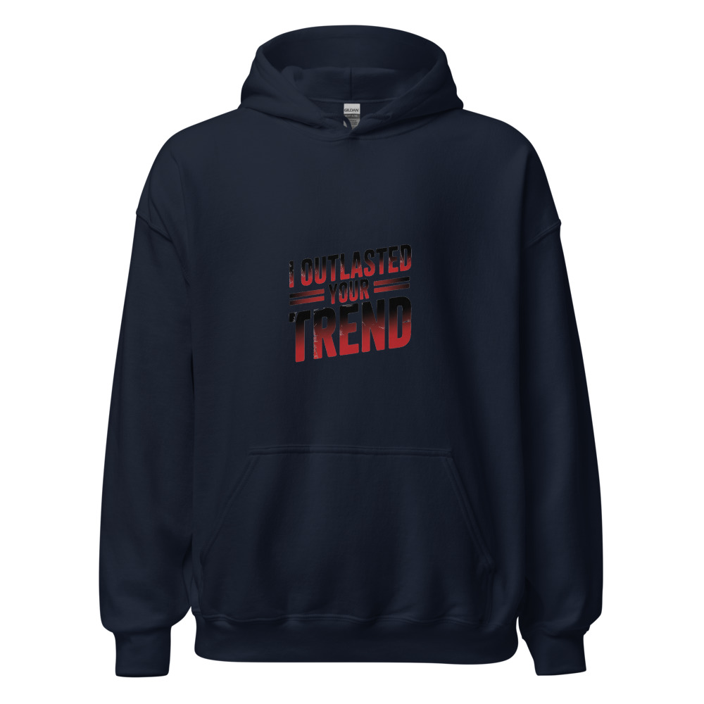 I OUTLASTED YOUR TREND - hoodie