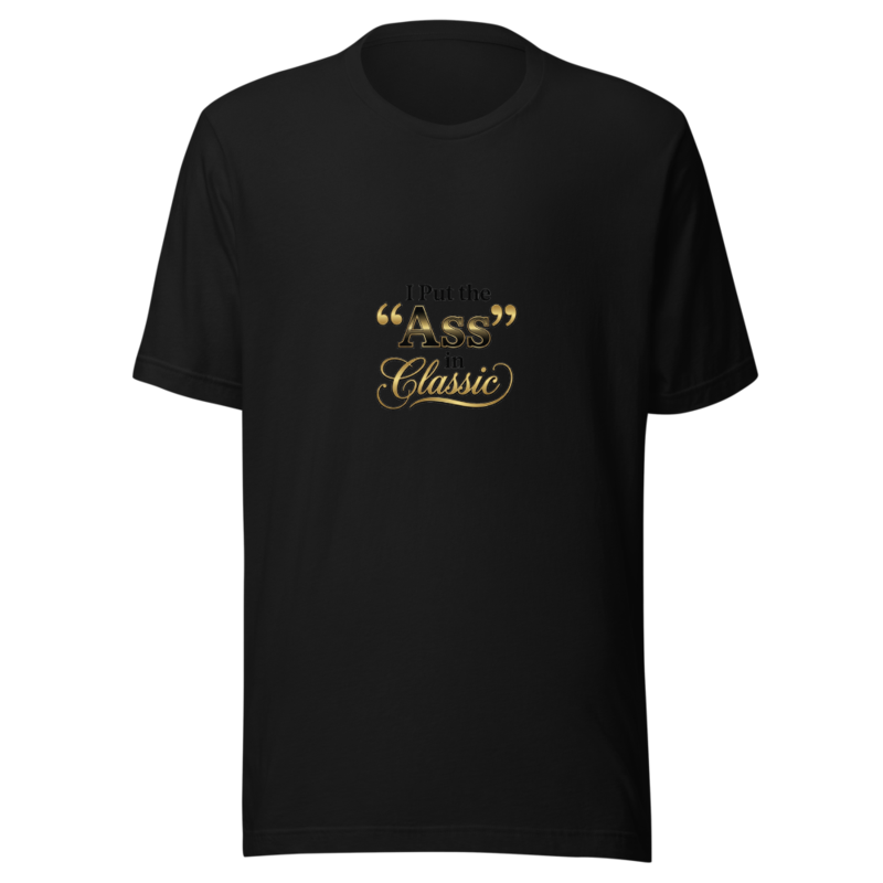 I Put the 'Ass' in Classic - tshirt