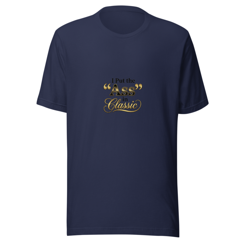 I Put the 'Ass' in Classic - tshirt