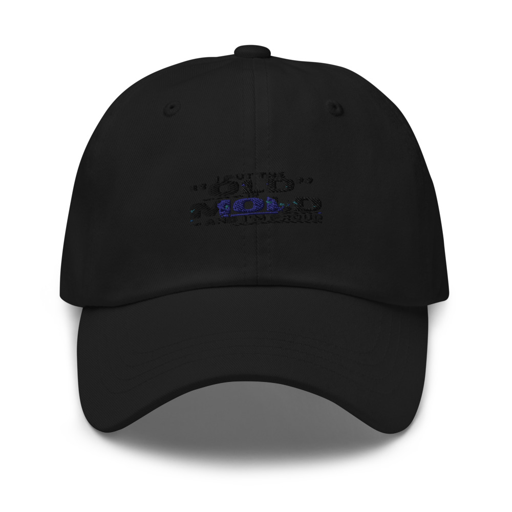 I PUT THE 'OLD' IN 'MOLD' – AND I'M PROUD - hat