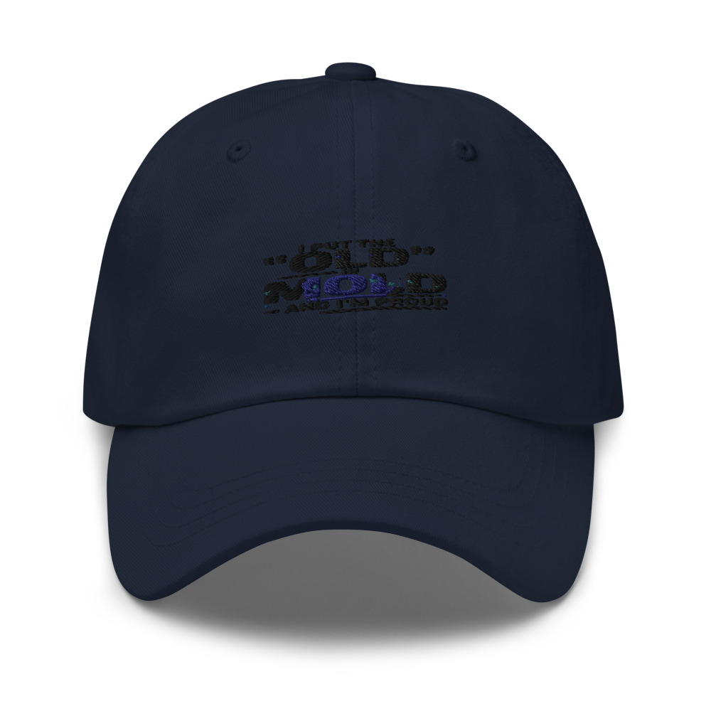 I PUT THE 'OLD' IN 'MOLD' – AND I'M PROUD - hat
