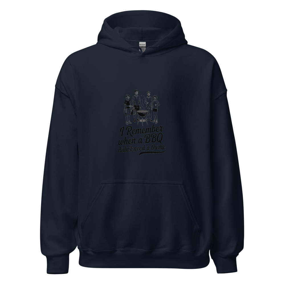 I Remember When a BBQ Didn't Need a Theme - hoodie