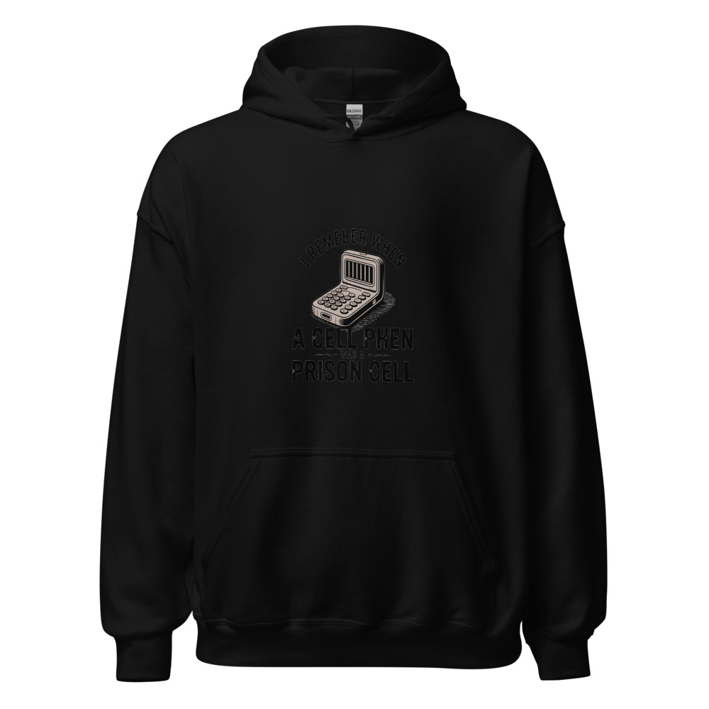 I REMEMBER WHEN A CELL PHONE WAS A PRISON CELL - hoodie