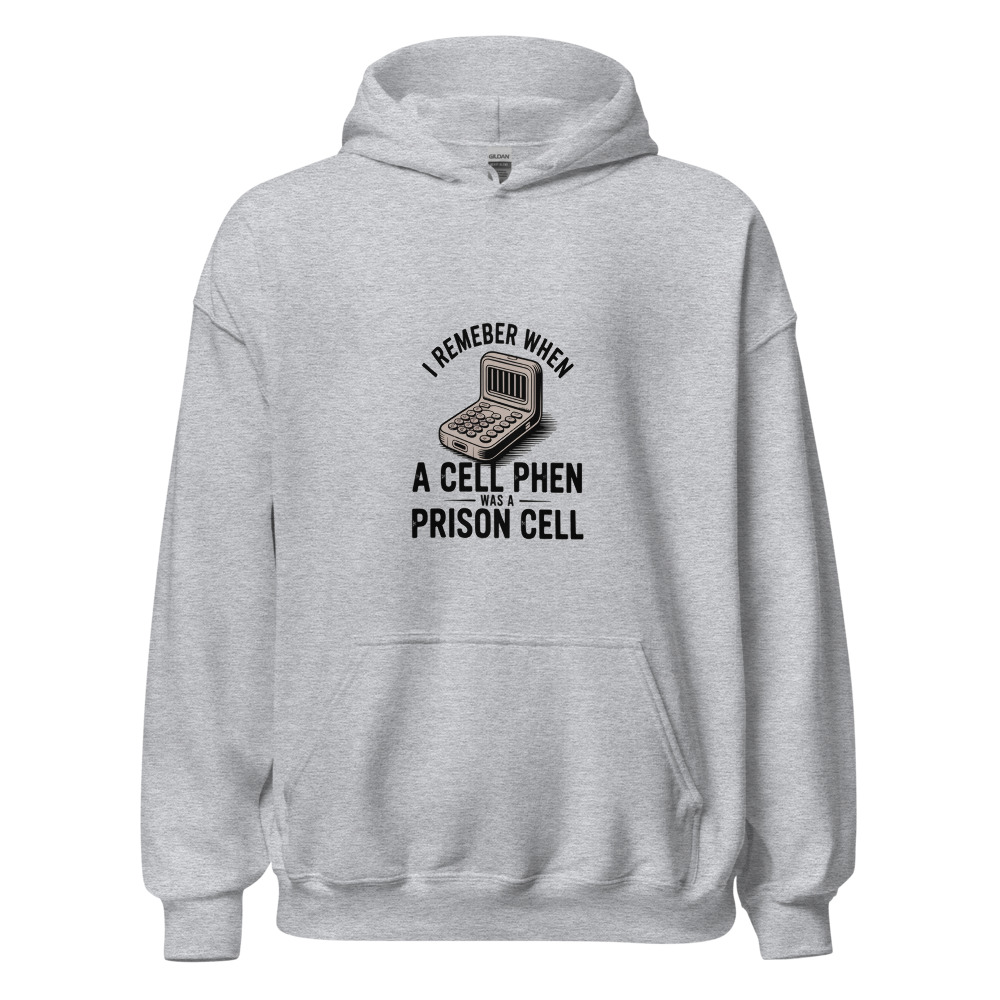 I REMEMBER WHEN A CELL PHONE WAS A PRISON CELL - hoodie