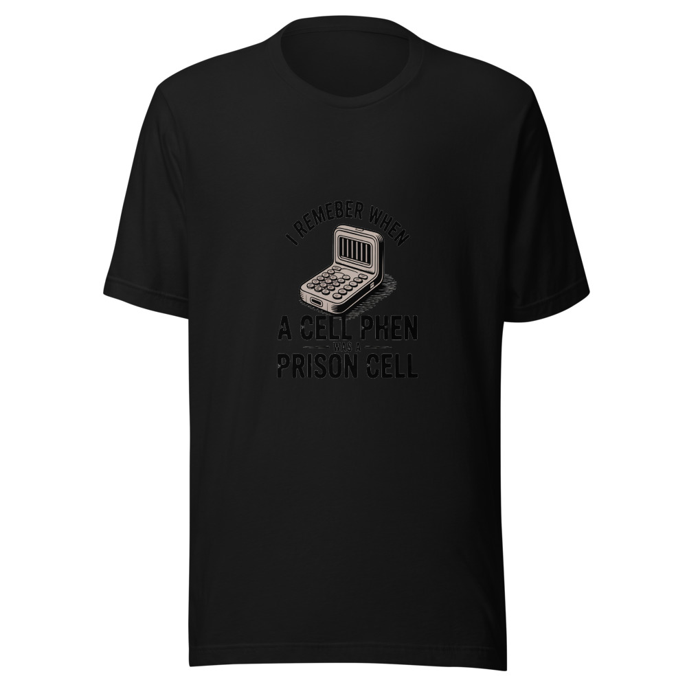 I REMEMBER WHEN A CELL PHONE WAS A PRISON CELL - tshirt