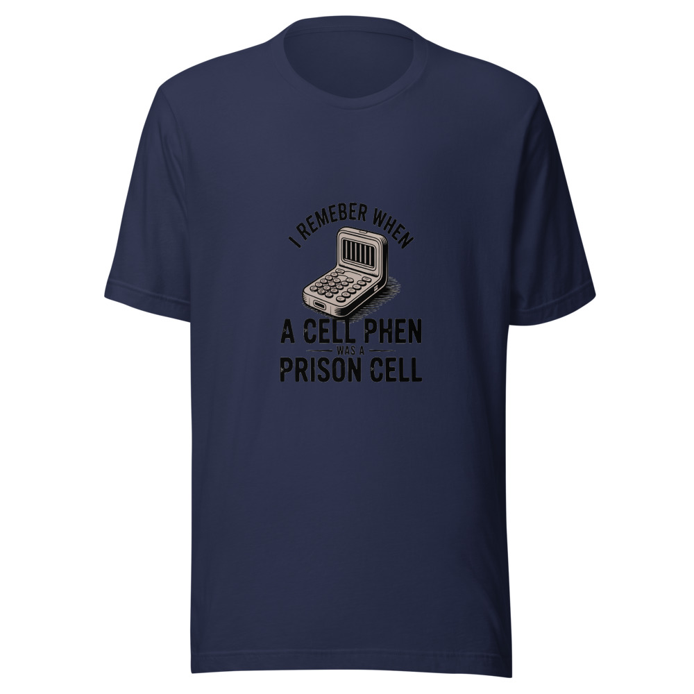 I REMEMBER WHEN A CELL PHONE WAS A PRISON CELL - tshirt