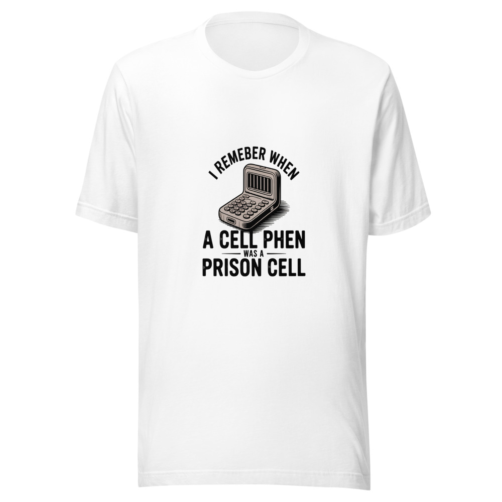 I REMEMBER WHEN A CELL PHONE WAS A PRISON CELL - tshirt