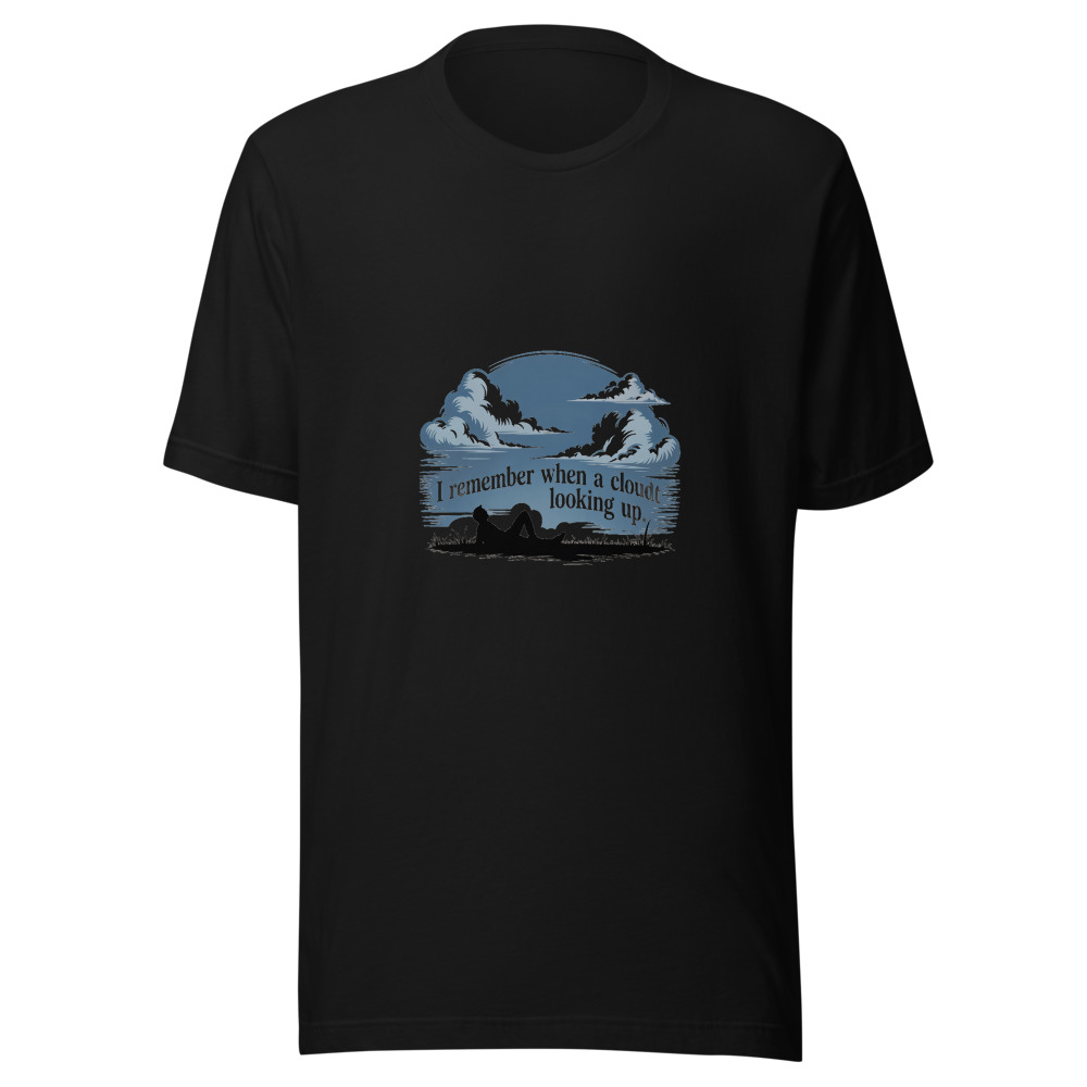 I REMEMBER WHEN A CLOUD MEANT LOOKING UP. - tshirt
