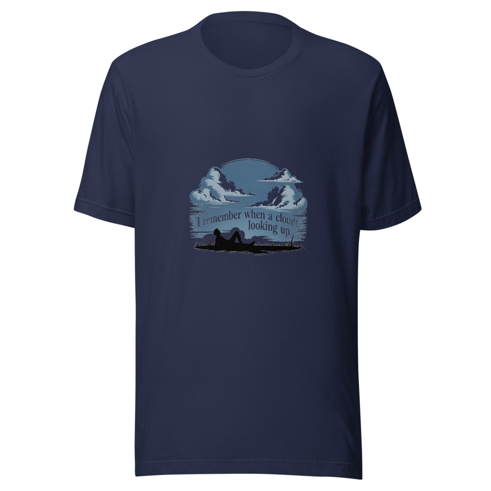 I REMEMBER WHEN A CLOUD MEANT LOOKING UP. - tshirt