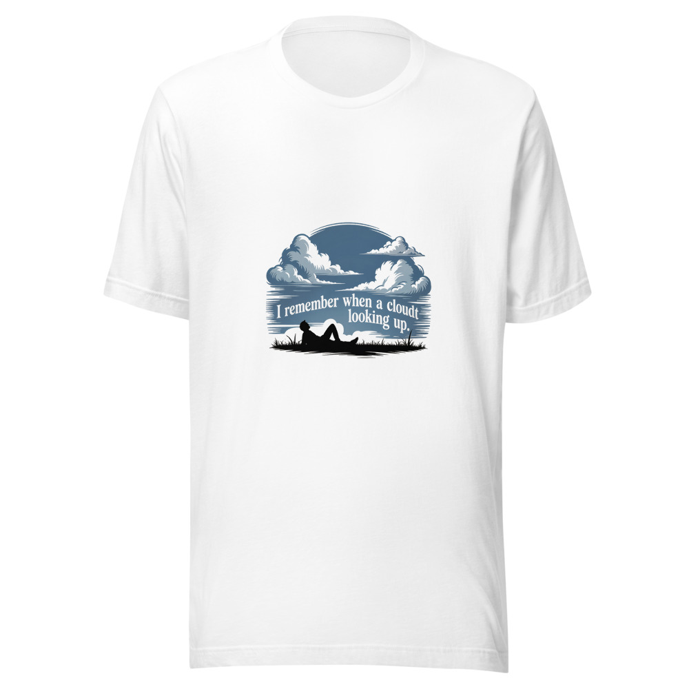 I REMEMBER WHEN A CLOUD MEANT LOOKING UP. - tshirt