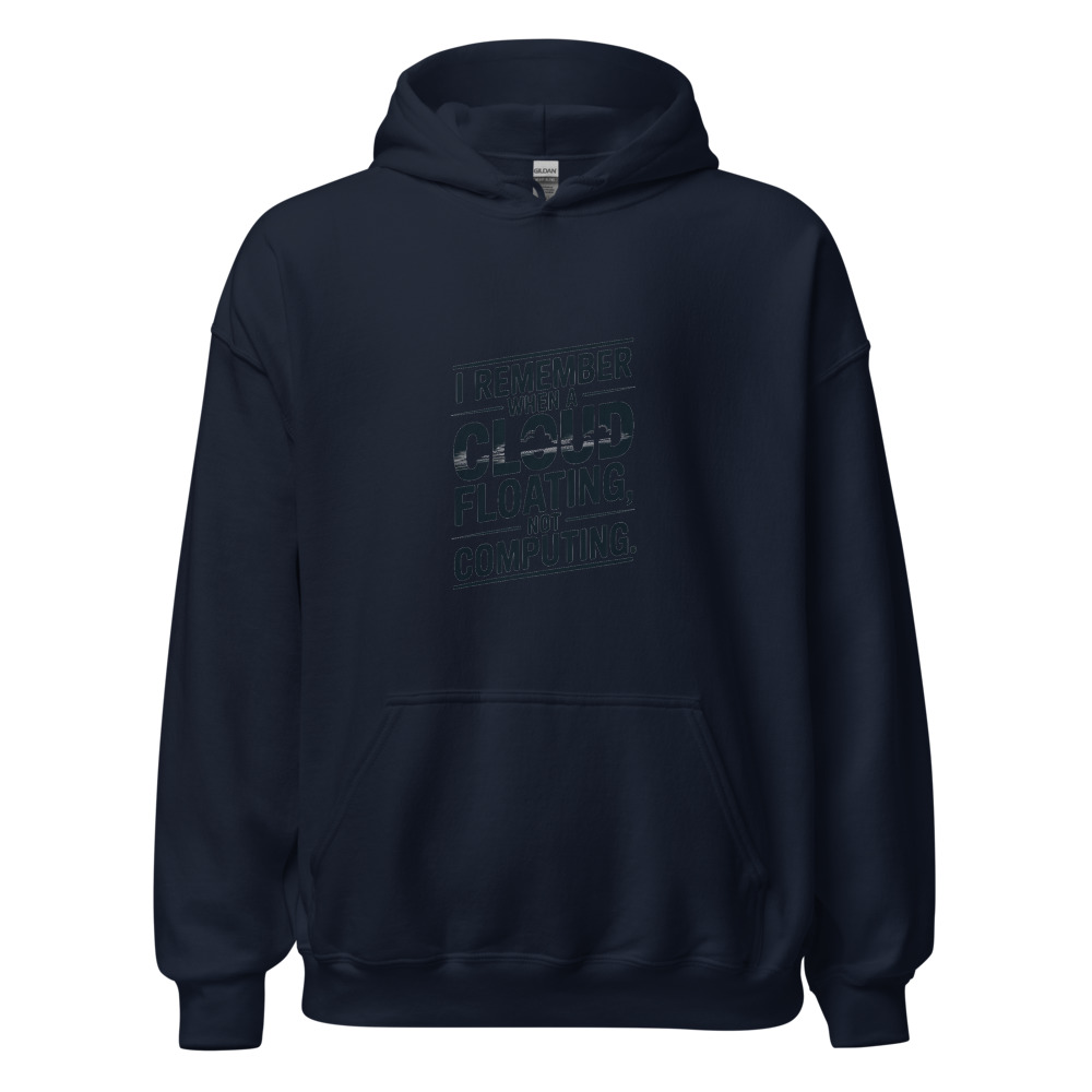 I REMEMBER WHEN A CLOUD WAS FLOATING, NOT COMPUTING. - hoodie