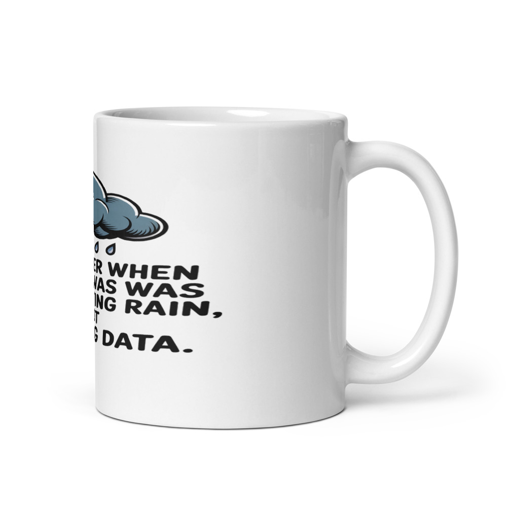 I REMEMBER WHEN A CLOUD WAS FORECASTING RAIN, NOT STORING DATA. - mug