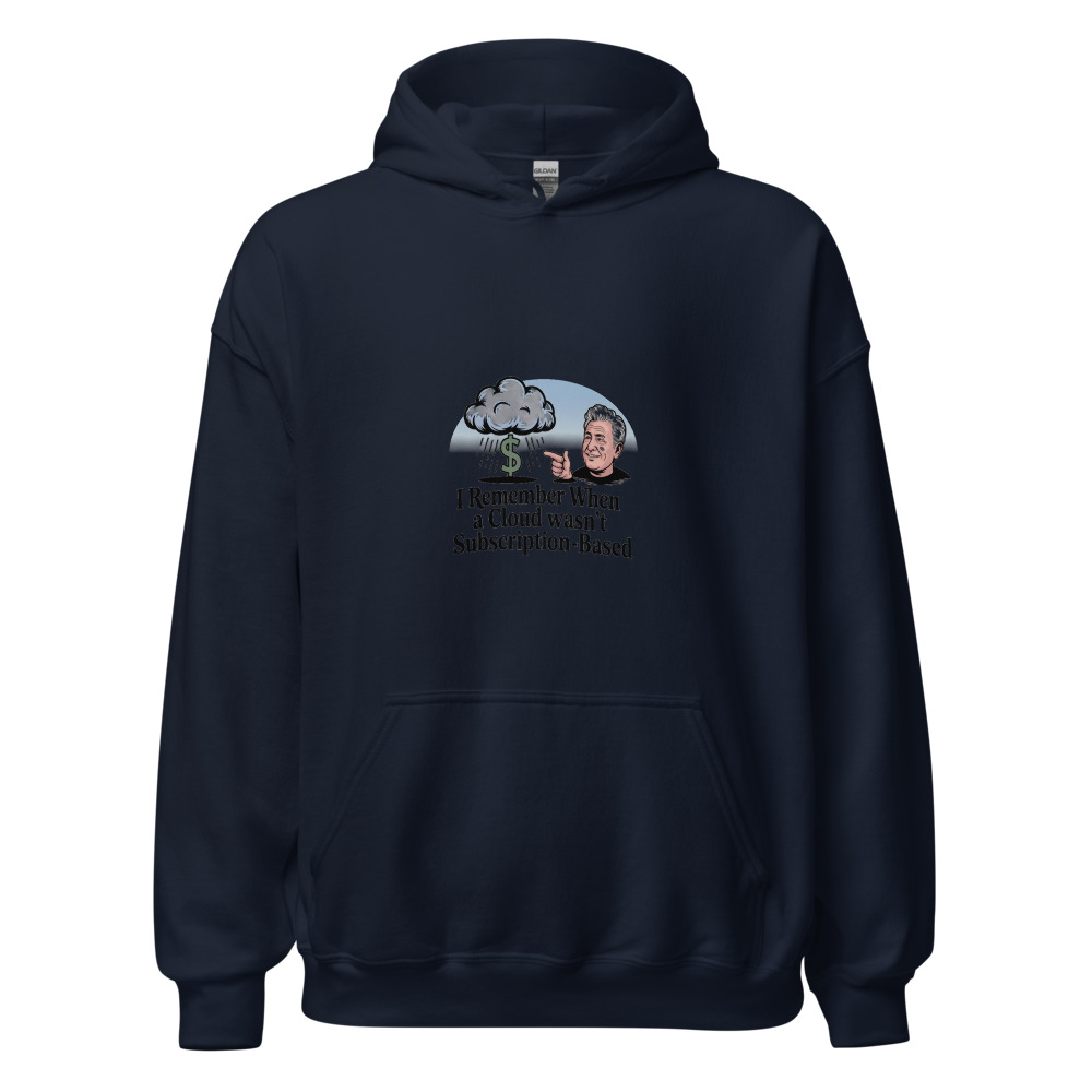 I REMEMBER WHEN A CLOUD WASN'T SUBSCRIPTION-BASED - hoodie