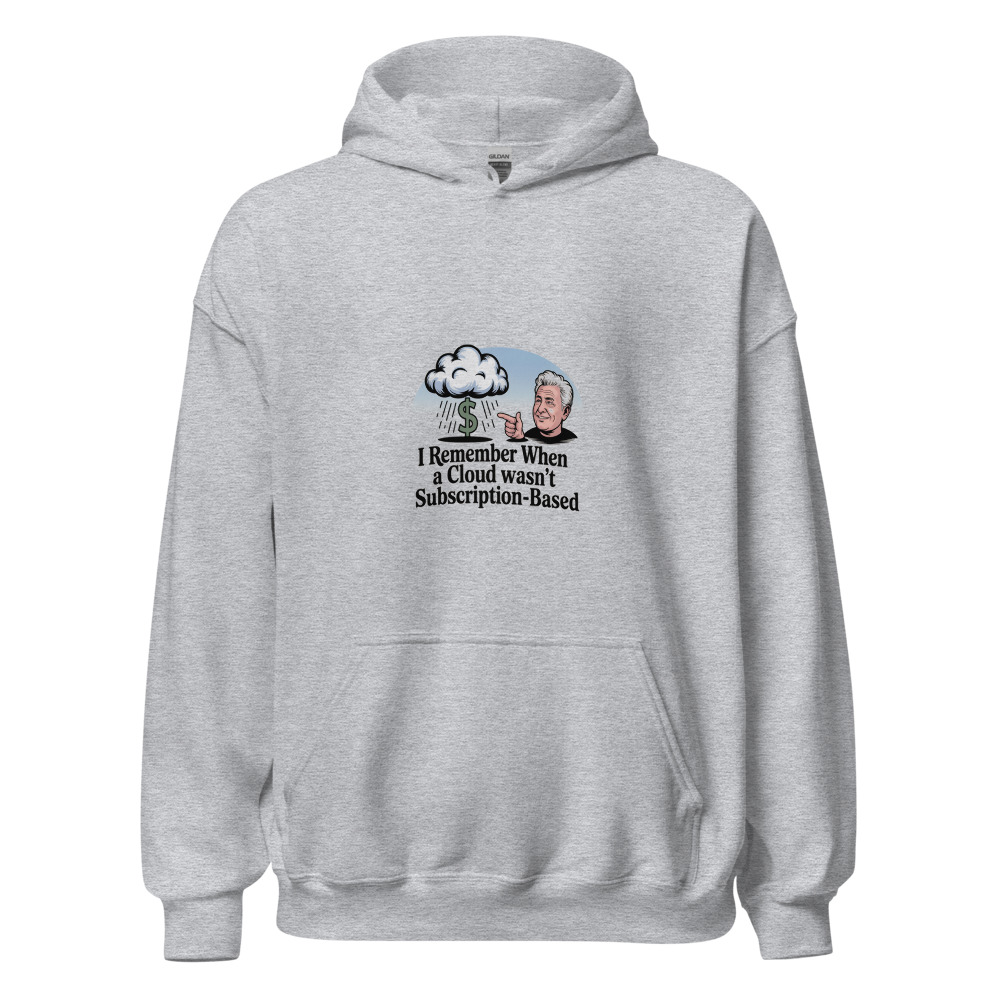 I REMEMBER WHEN A CLOUD WASN'T SUBSCRIPTION-BASED - hoodie