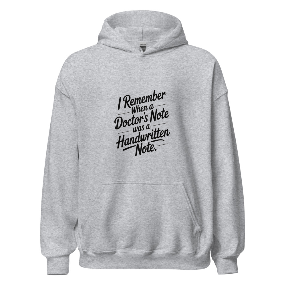 I REMEMBER WHEN A DOCTOR'S NOTE WAS A HANDWRITTEN NOTE - hoodie