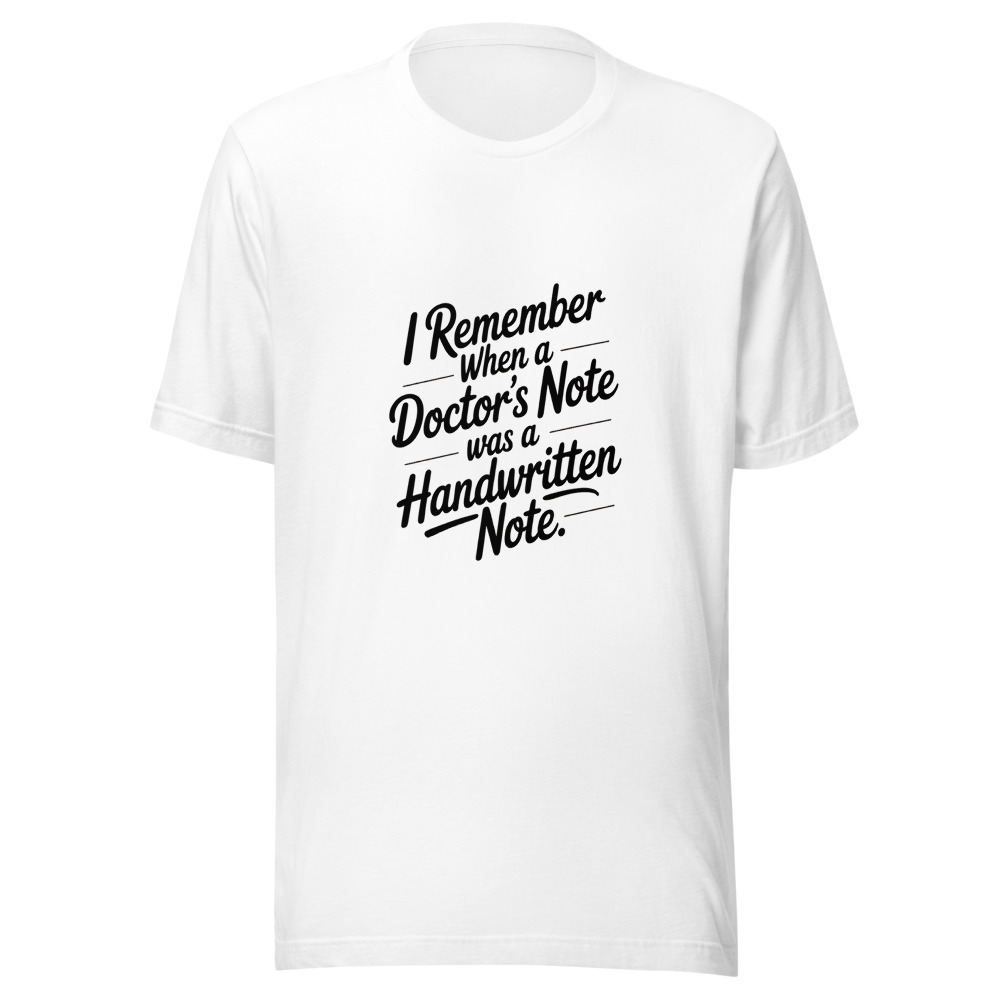 I REMEMBER WHEN A DOCTOR'S NOTE WAS A HANDWRITTEN NOTE - tshirt
