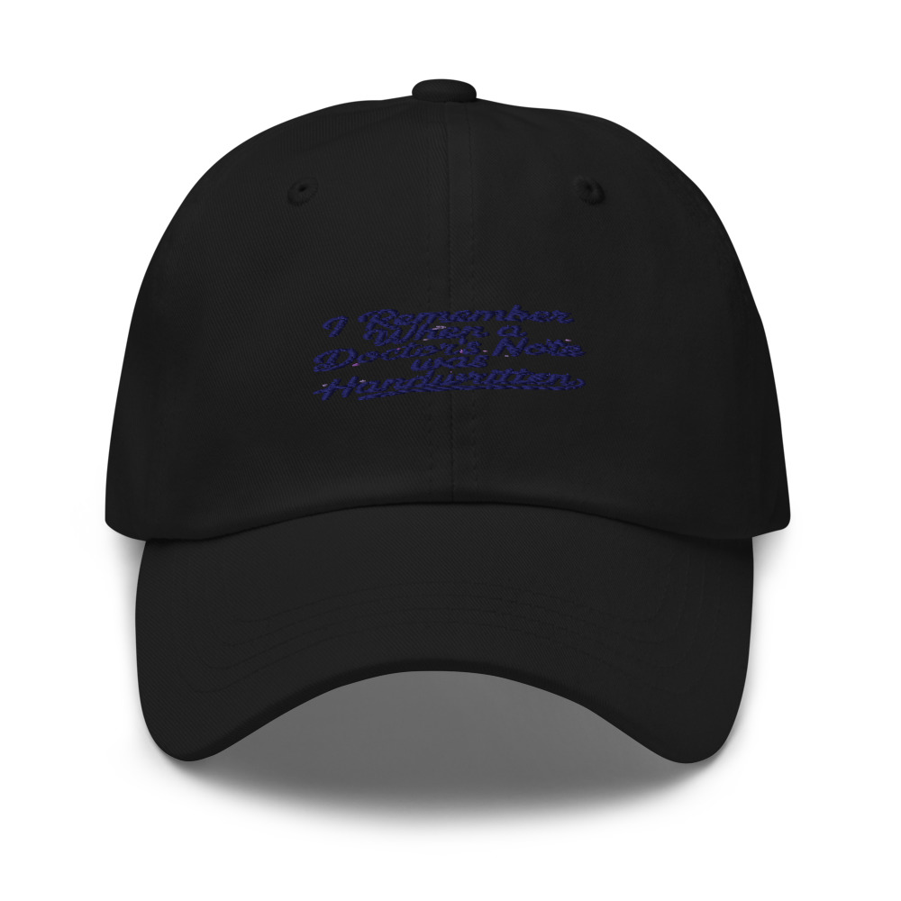 I REMEMBER WHEN A DOCTOR'S NOTE WAS HANDWRITTEN - hat