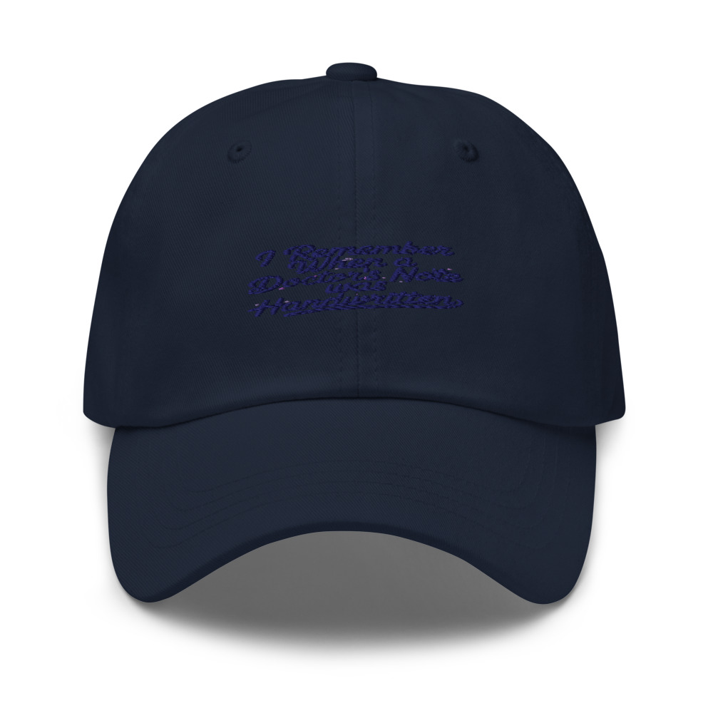 I REMEMBER WHEN A DOCTOR'S NOTE WAS HANDWRITTEN - hat