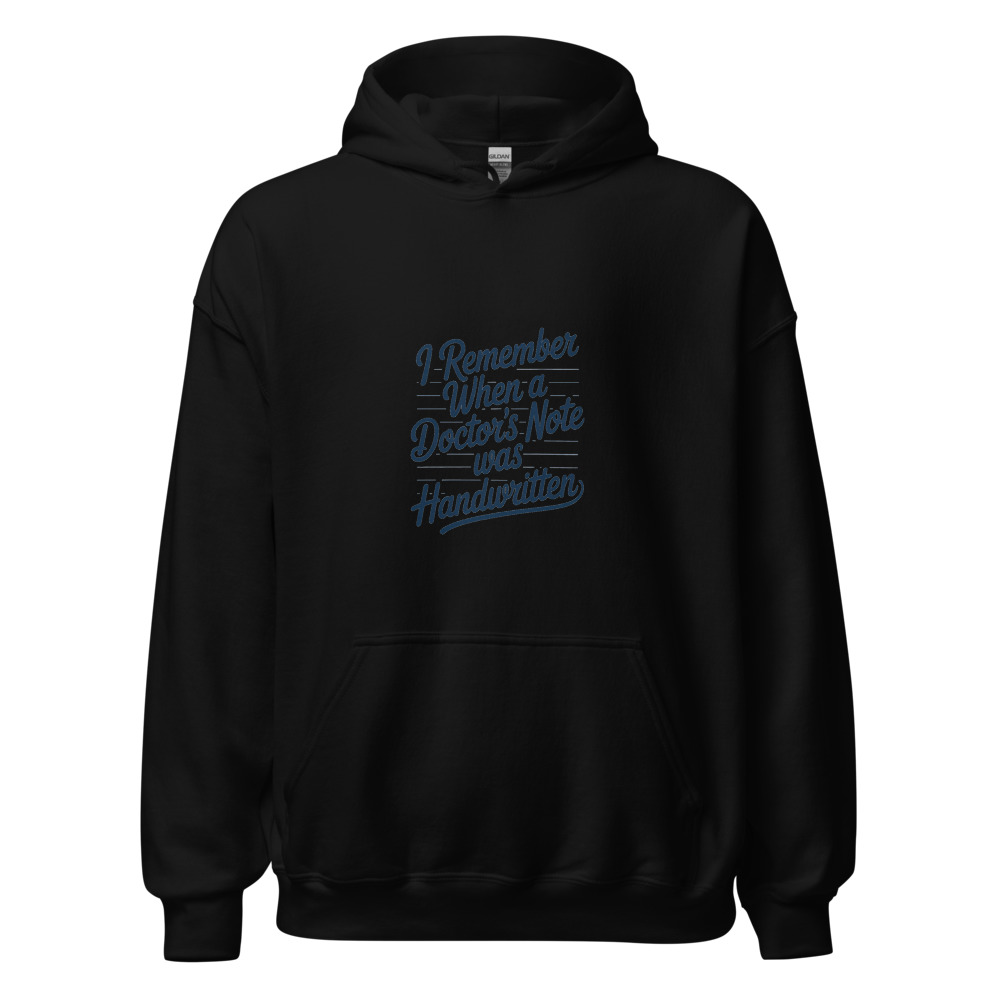 I REMEMBER WHEN A DOCTOR'S NOTE WAS HANDWRITTEN - hoodie