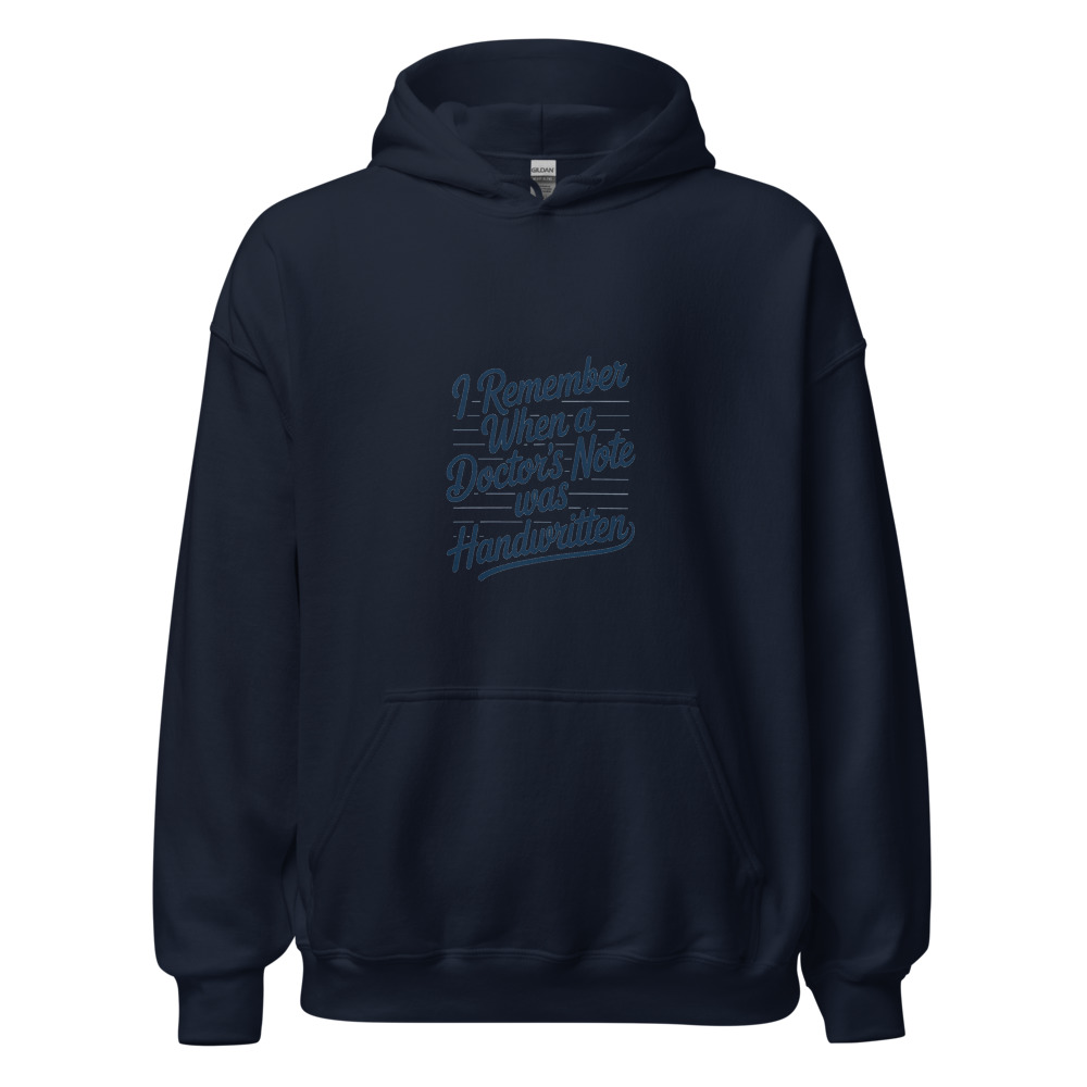 I REMEMBER WHEN A DOCTOR'S NOTE WAS HANDWRITTEN - hoodie