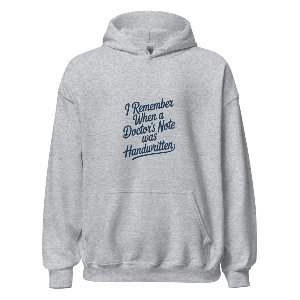 I REMEMBER WHEN A DOCTOR'S NOTE WAS HANDWRITTEN - hoodie