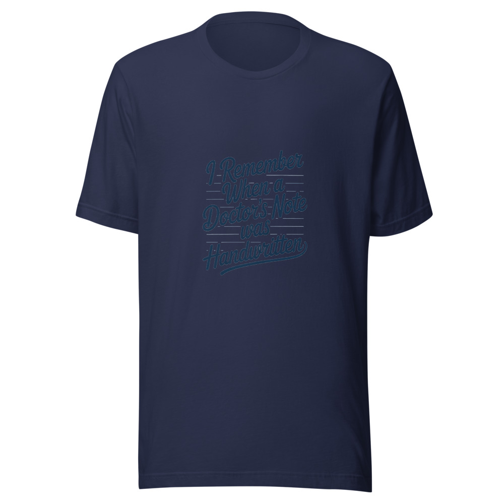 I REMEMBER WHEN A DOCTOR'S NOTE WAS HANDWRITTEN - tshirt