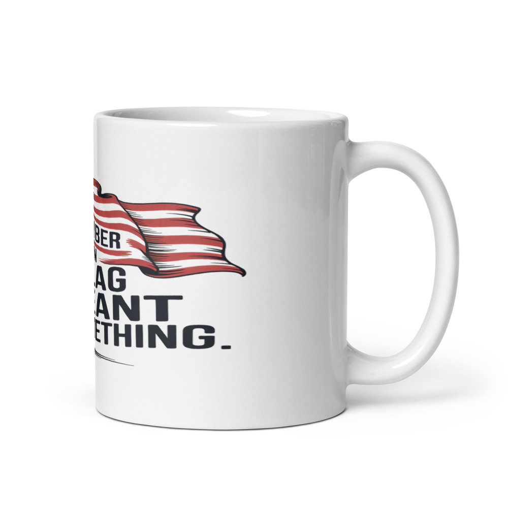 I REMEMBER WHEN A FLAG MEANT SOMETHING - mug