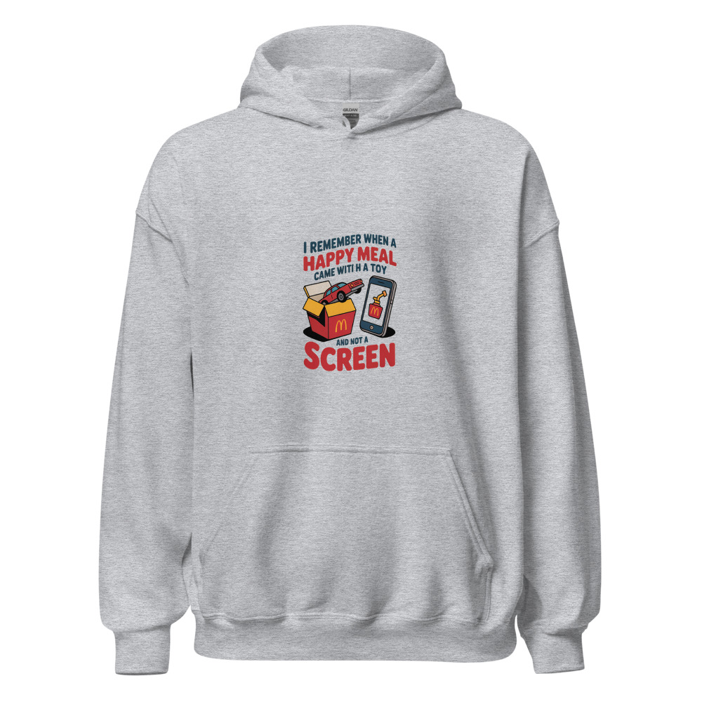 I REMEMBER WHEN A HAPPY MEAL CAME WITH A TOY AND NOT A SCREEN - hoodie