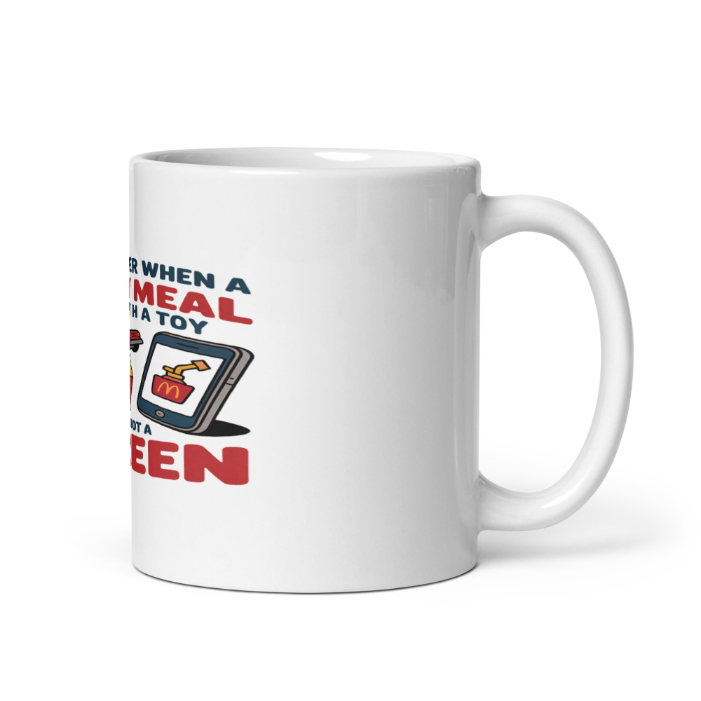 I REMEMBER WHEN A HAPPY MEAL CAME WITH A TOY AND NOT A SCREEN - mug