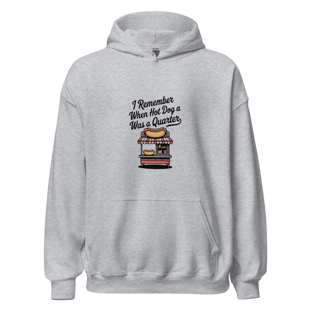 I REMEMBER WHEN A HOT DOG WAS A QUARTER - hoodie
