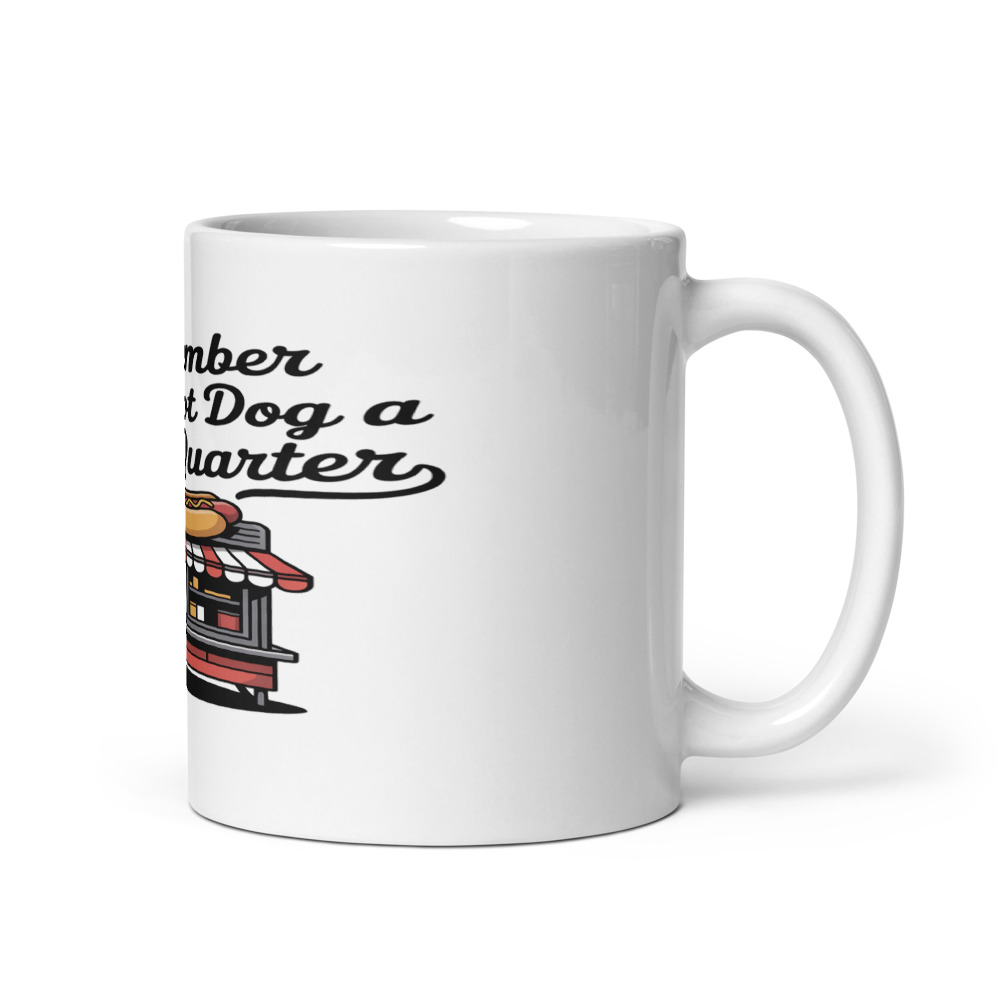 I REMEMBER WHEN A HOT DOG WAS A QUARTER - mug