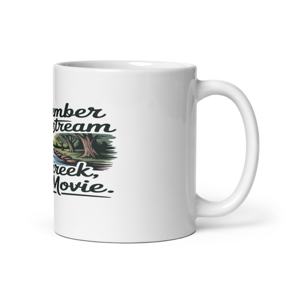 I REMEMBER WHEN A STREAM WAS A CREEK, NOT A MOVIE - mug