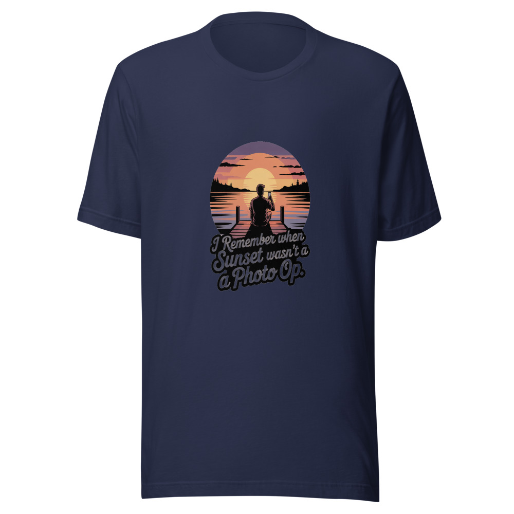 I REMEMBER WHEN A SUNSET WASN'T A PHOTO OP - tshirt