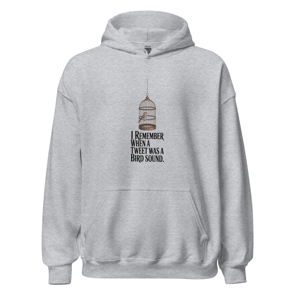 I REMEMBER WHEN A TWEET WAS A BIRD SOUND. - hoodie