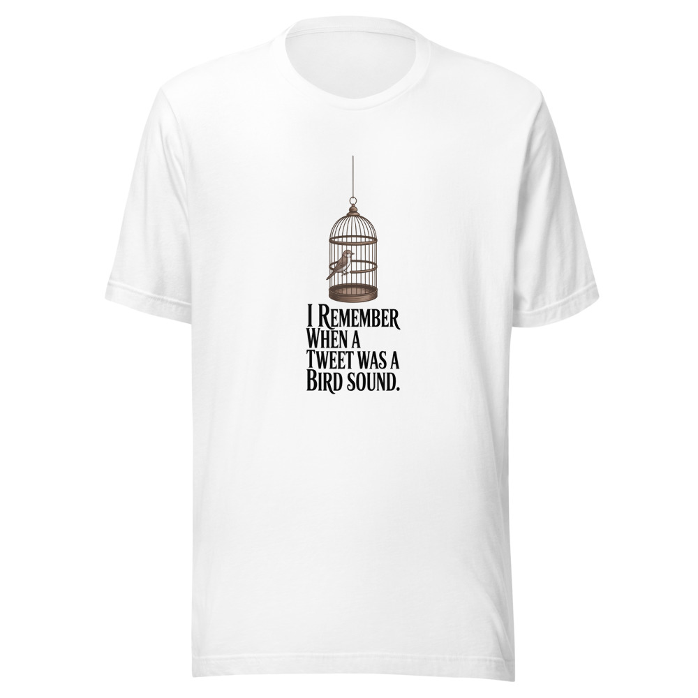I REMEMBER WHEN A TWEET WAS A BIRD SOUND. - tshirt
