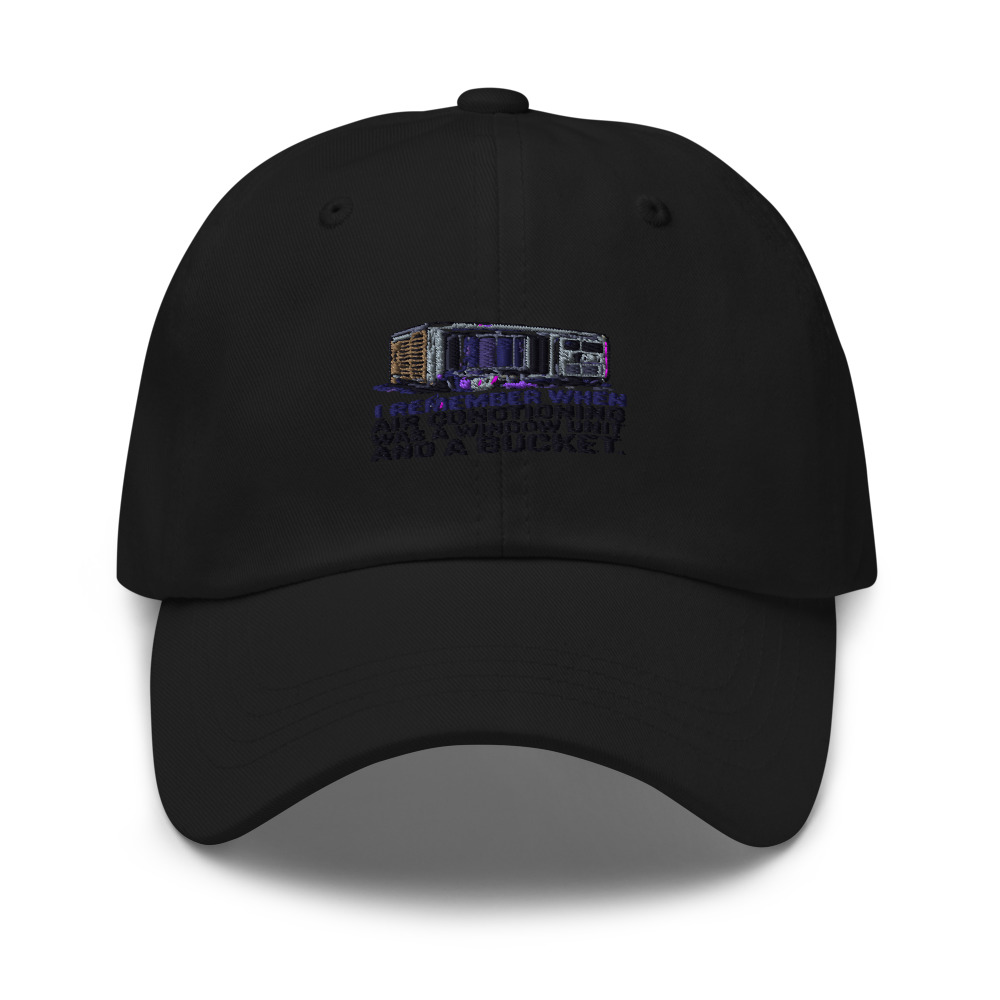 I REMEMBER WHEN AIR CONDITIONING WAS A WINDOW UNIT AND A BUCKET - hat