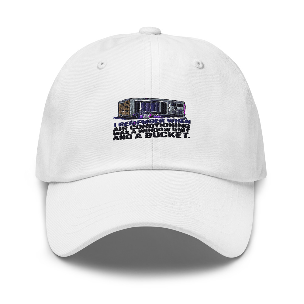 I REMEMBER WHEN AIR CONDITIONING WAS A WINDOW UNIT AND A BUCKET - hat