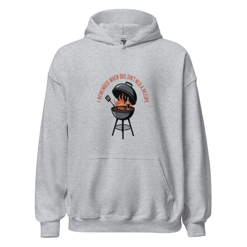 I REMEMBER WHEN BBQ DIDN'T NEED A RECIPE - hoodie