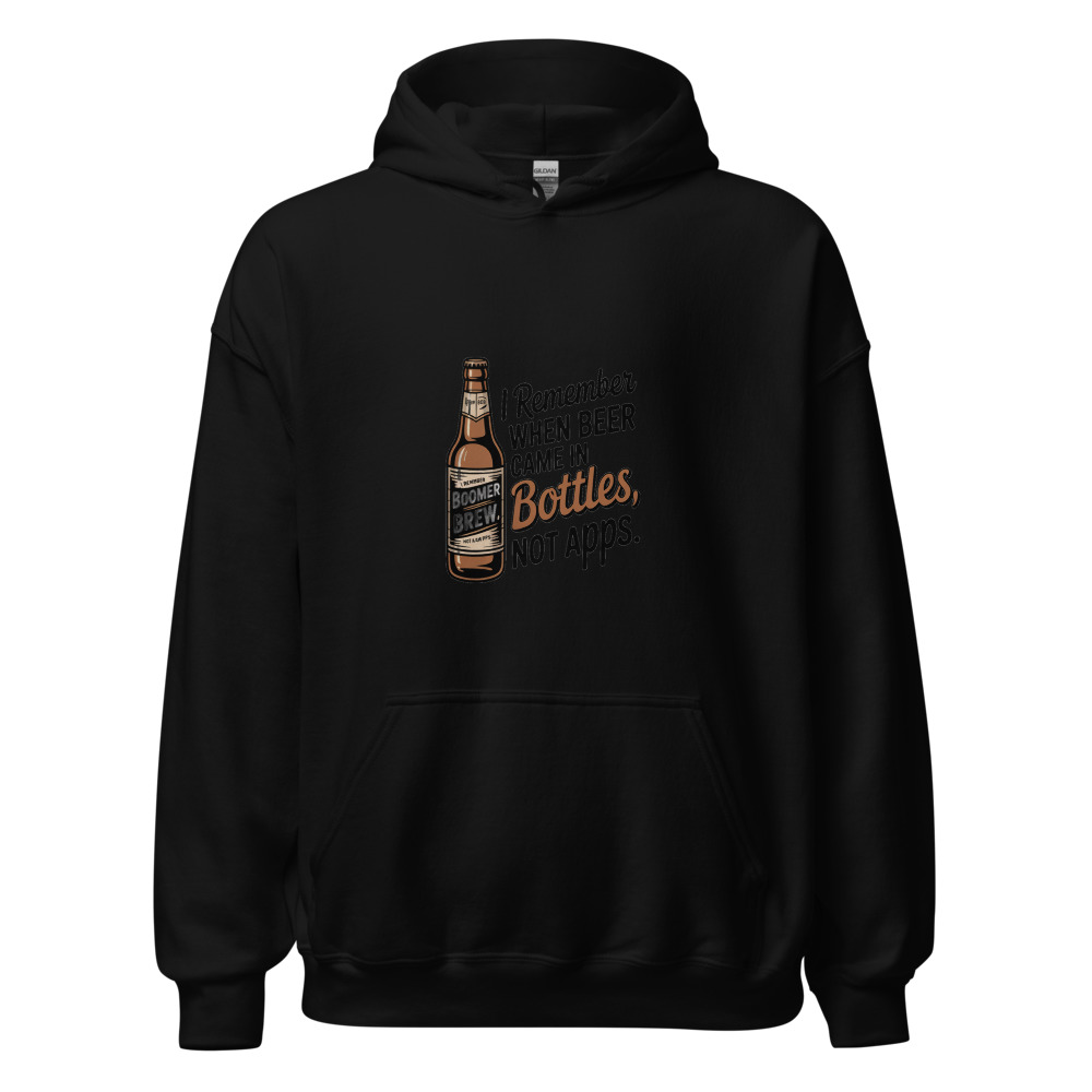I REMEMBER WHEN BEER CAME IN BOTTLES, NOT APPS. - hoodie