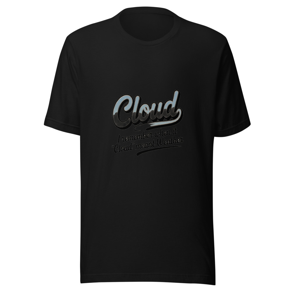 I REMEMBER WHEN 'CLOUD' MEANT WEATHER - tshirt