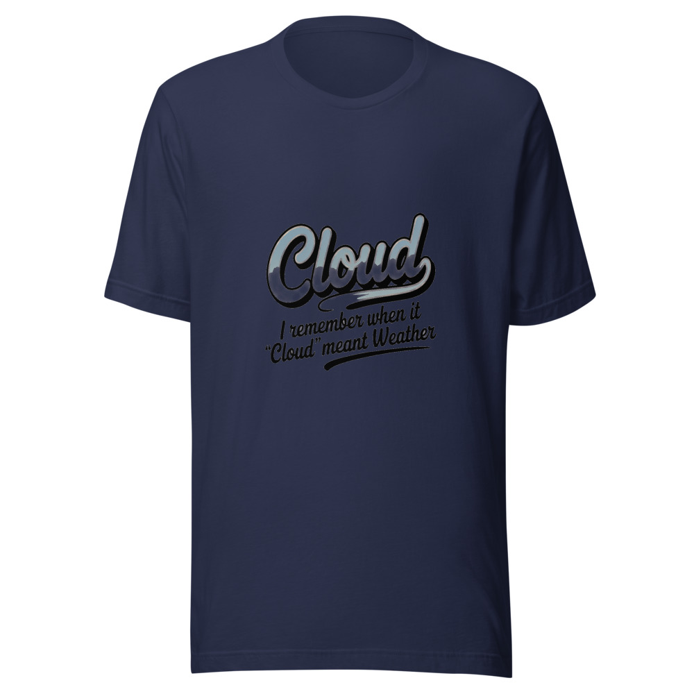 I REMEMBER WHEN 'CLOUD' MEANT WEATHER - tshirt