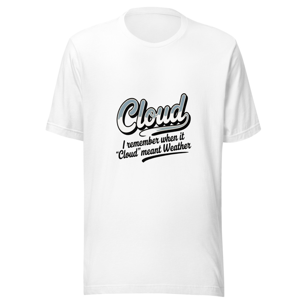 I REMEMBER WHEN 'CLOUD' MEANT WEATHER - tshirt