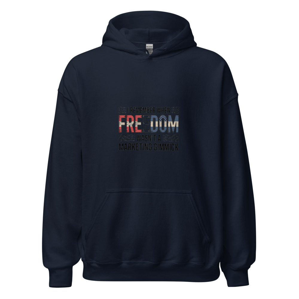 I REMEMBER WHEN 'FREEDOM' WASN'T A MARKETING GIMMICK - hoodie
