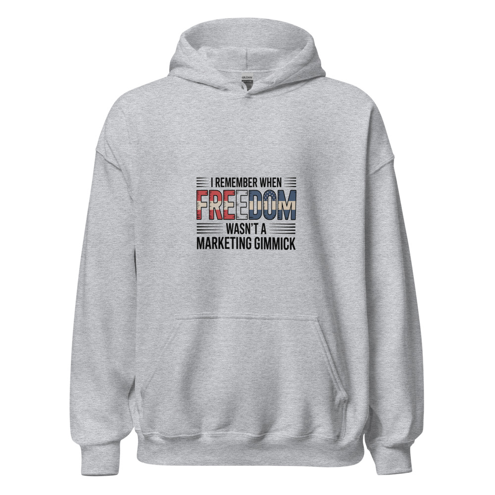 I REMEMBER WHEN 'FREEDOM' WASN'T A MARKETING GIMMICK - hoodie