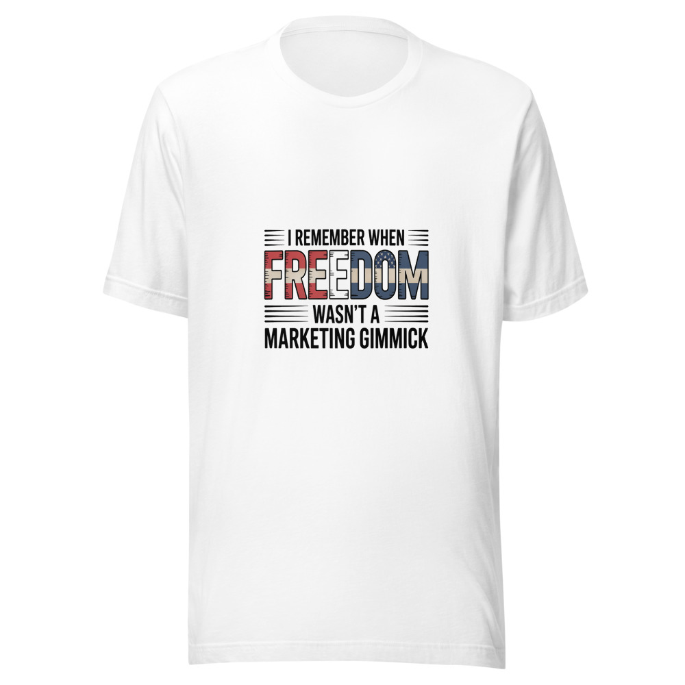 I REMEMBER WHEN 'FREEDOM' WASN'T A MARKETING GIMMICK - tshirt