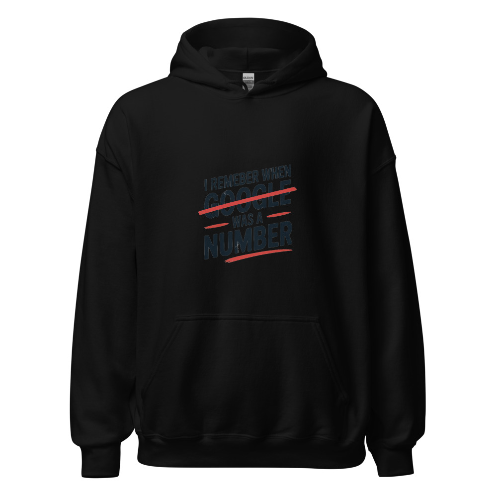 I REMEMBER WHEN 'GOOGLE' WAS A NUMBER - hoodie